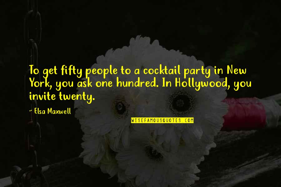 Almacenar Mendoza Quotes By Elsa Maxwell: To get fifty people to a cocktail party Almacenar Mendoza Quotes By Elsa Maxwell: To get fifty people to a cocktail party