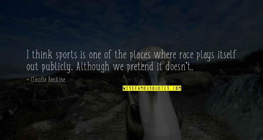 Almacenar Sinonimos Quotes By Claudia Rankine: I think sports is one of the places Almacenar Sinonimos Quotes By Claudia Rankine: I think sports is one of the places
