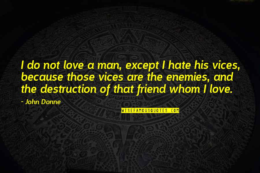 Almacenes Jumbo Quotes By John Donne: I do not love a man, except I Almacenes Jumbo Quotes By John Donne: I do not love a man, except I