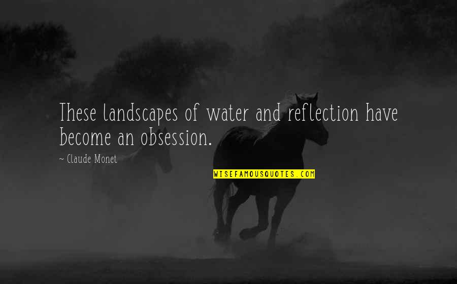 Almacenes Siman Quotes By Claude Monet: These landscapes of water and reflection have become