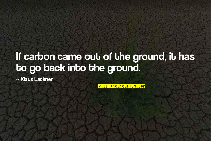 Almacenes Siman Quotes By Klaus Lackner: If carbon came out of the ground, it