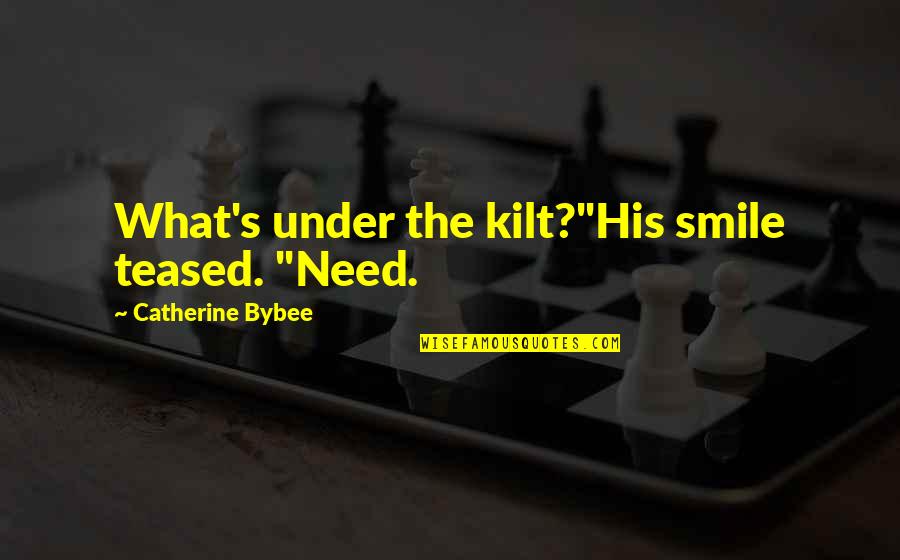 Almada Quotes By Catherine Bybee: What's under the kilt?"His smile teased. "Need.