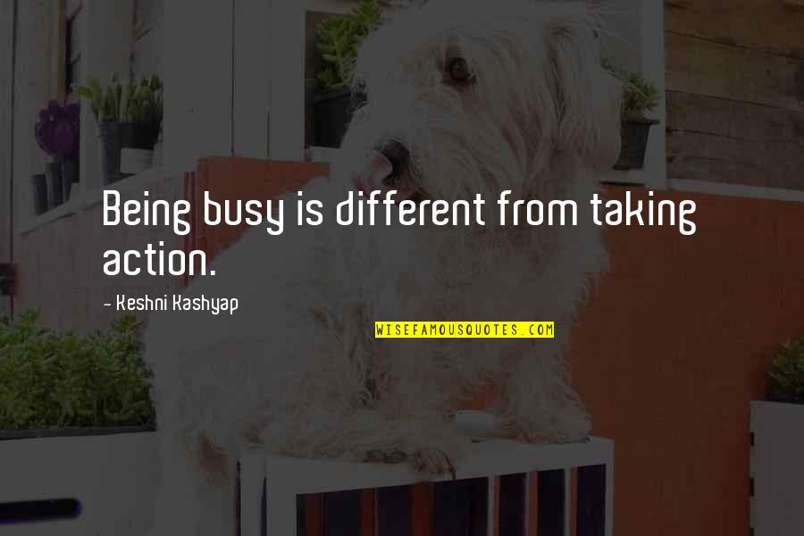 Almada Quotes By Keshni Kashyap: Being busy is different from taking action.