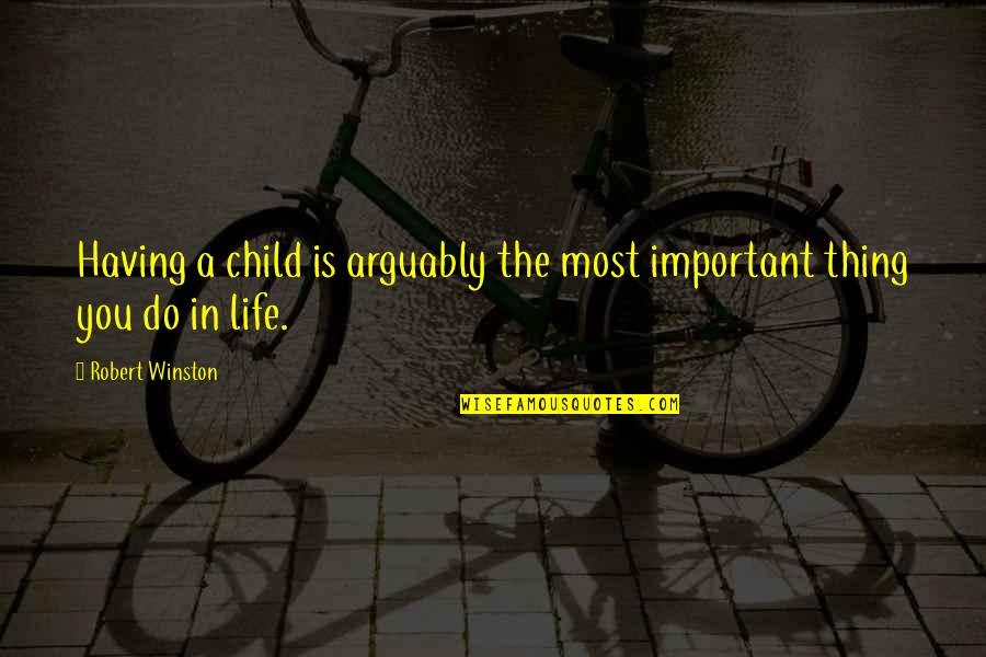 Almaden Nursery Quotes By Robert Winston: Having a child is arguably the most important Almaden Nursery Quotes By Robert Winston: Having a child is arguably the most important