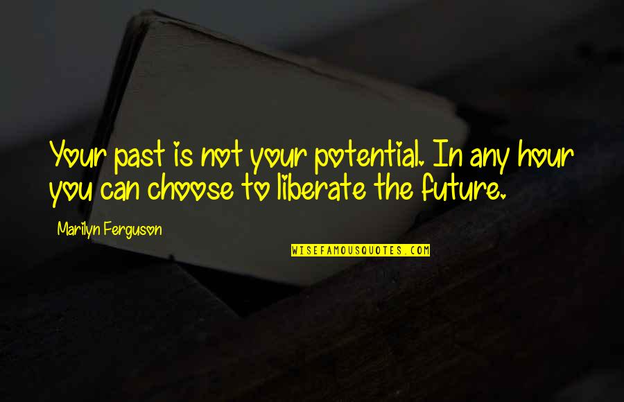 Almadina Quotes By Marilyn Ferguson: Your past is not your potential. In any Almadina Quotes By Marilyn Ferguson: Your past is not your potential. In any