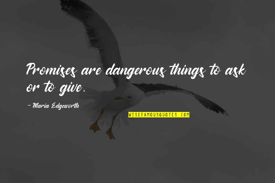 Almadn A Quotes By Maria Edgeworth: Promises are dangerous things to ask or to Almadn A Quotes By Maria Edgeworth: Promises are dangerous things to ask or to