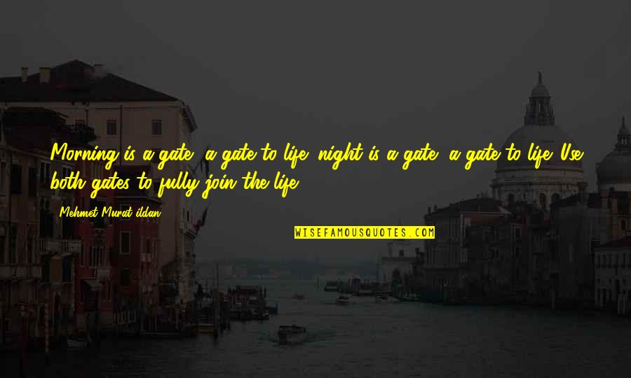 Almadn A Quotes By Mehmet Murat Ildan: Morning is a gate, a gate to life; Almadn A Quotes By Mehmet Murat Ildan: Morning is a gate, a gate to life;