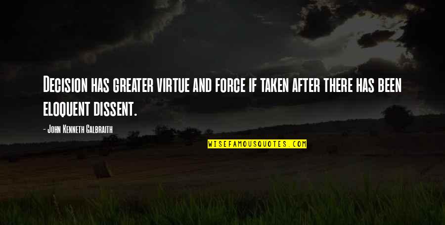 Almagro Danville Quotes By John Kenneth Galbraith: Decision has greater virtue and force if taken Almagro Danville Quotes By John Kenneth Galbraith: Decision has greater virtue and force if taken