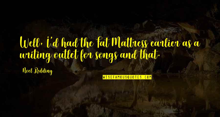 Almagro Danville Quotes By Noel Redding: Well, I'd had the Fat Mattress earlier as