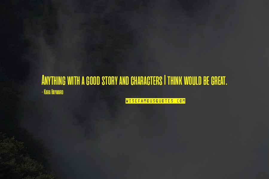 Almagro Samar Quotes By Kara Hayward: Anything with a good story and characters I