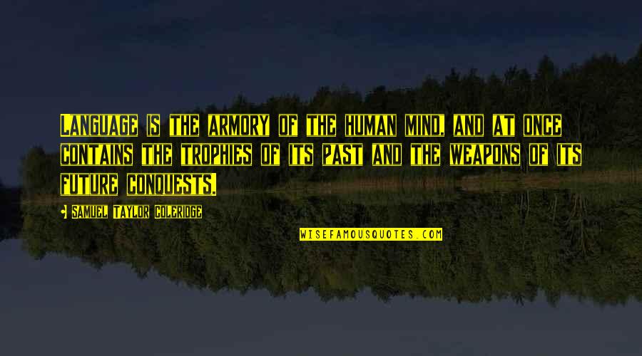 Almagro Samar Quotes By Samuel Taylor Coleridge: Language is the armory of the human mind, Almagro Samar Quotes By Samuel Taylor Coleridge: Language is the armory of the human mind,