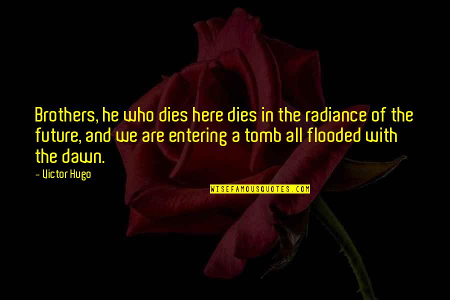 Almaguer Miguel Quotes By Victor Hugo: Brothers, he who dies here dies in the