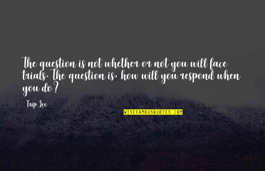 Almaks Quotes By Trip Lee: The question is not whether or not you Almaks Quotes By Trip Lee: The question is not whether or not you