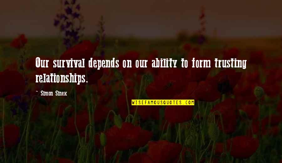Almaktabsarl Quotes By Simon Sinek: Our survival depends on our ability to form