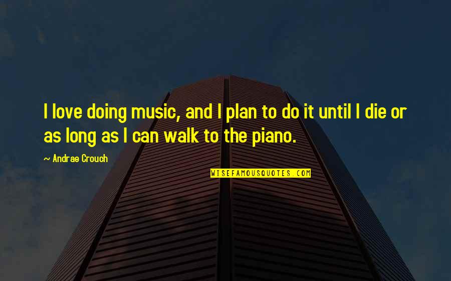 Almamed Quotes By Andrae Crouch: I love doing music, and I plan to