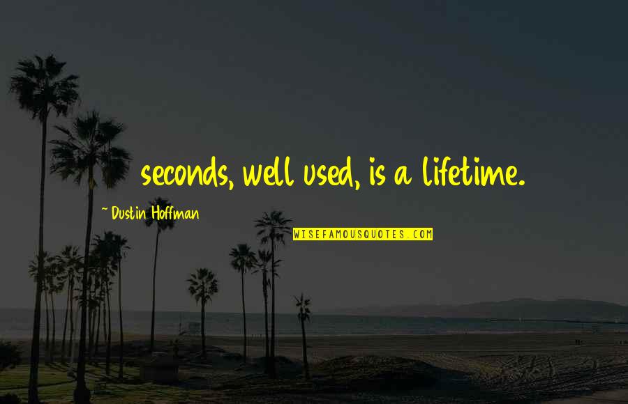 Almamed Quotes By Dustin Hoffman: 37 seconds, well used, is a lifetime.