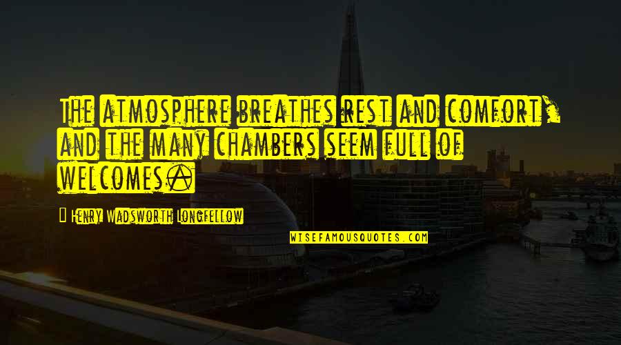Almamoly Quotes By Henry Wadsworth Longfellow: The atmosphere breathes rest and comfort, and the