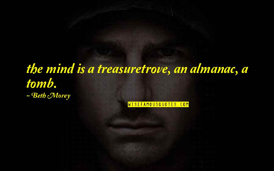 Almanac Quotes By Beth Morey: the mind is a treasuretrove, an almanac, a