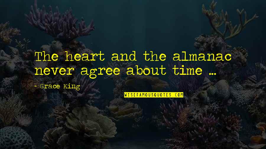 Almanac Quotes By Grace King: The heart and the almanac never agree about