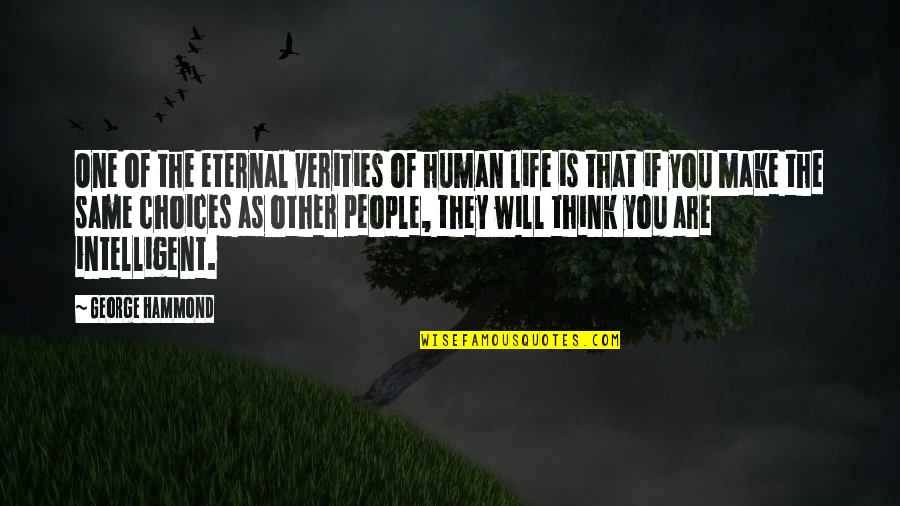 Almanach Vermont Quotes By George Hammond: One of the eternal verities of human life Almanach Vermont Quotes By George Hammond: One of the eternal verities of human life