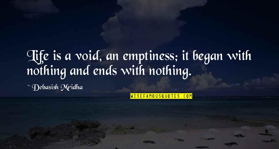 Almanachas Quotes By Debasish Mridha: Life is a void, an emptiness; it began