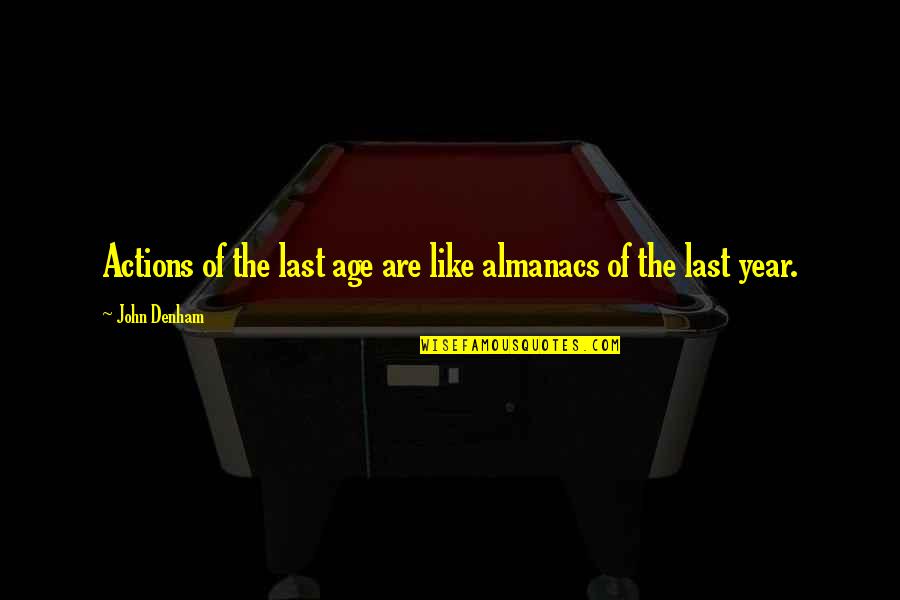 Almanacs Quotes By John Denham: Actions of the last age are like almanacs