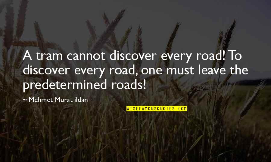 Almanzar Quotes By Mehmet Murat Ildan: A tram cannot discover every road! To discover Almanzar Quotes By Mehmet Murat Ildan: A tram cannot discover every road! To discover