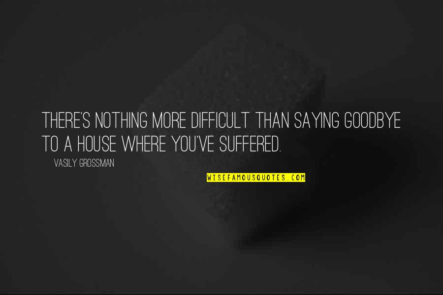 Almanzar Quotes By Vasily Grossman: There's nothing more difficult than saying goodbye to Almanzar Quotes By Vasily Grossman: There's nothing more difficult than saying goodbye to