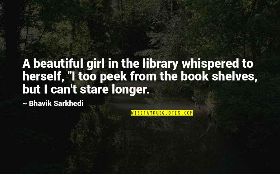 Almarhumah In English Quotes By Bhavik Sarkhedi: A beautiful girl in the library whispered to