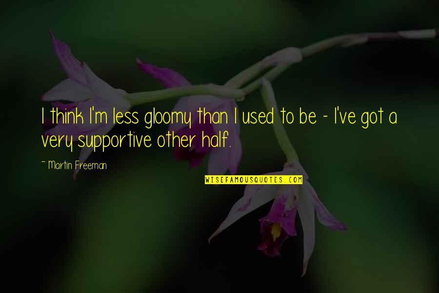 Almarhumah In English Quotes By Martin Freeman: I think I'm less gloomy than I used