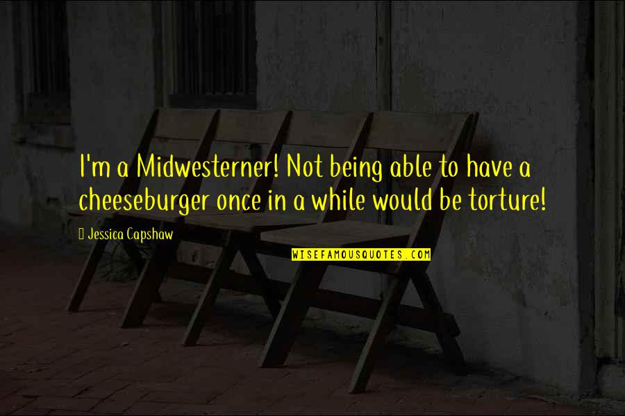 Almarhumah Untuk Quotes By Jessica Capshaw: I'm a Midwesterner! Not being able to have