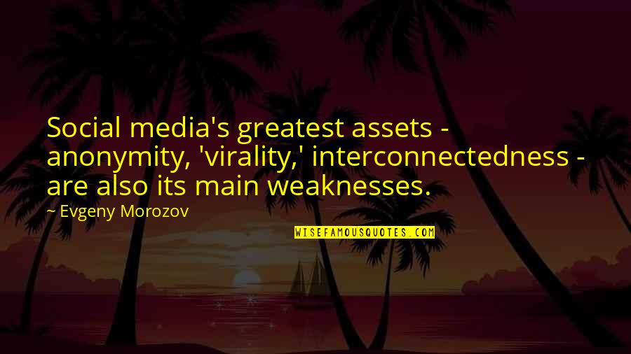 Almas Quotes By Evgeny Morozov: Social media's greatest assets - anonymity, 'virality,' interconnectedness