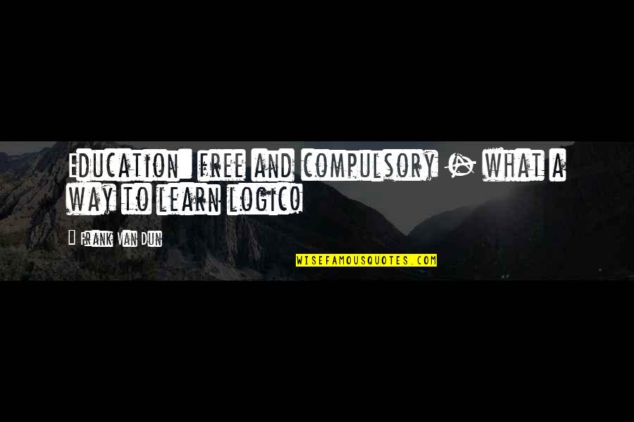 Almas Quotes By Frank Van Dun: Education: free and compulsory - what a way