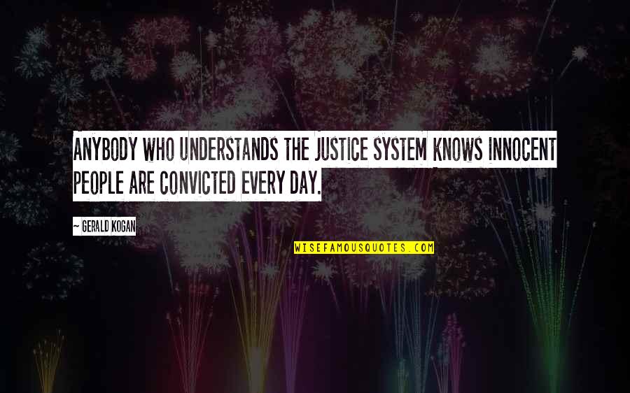 Almasi Contractors Quotes By Gerald Kogan: Anybody who understands the justice system knows innocent