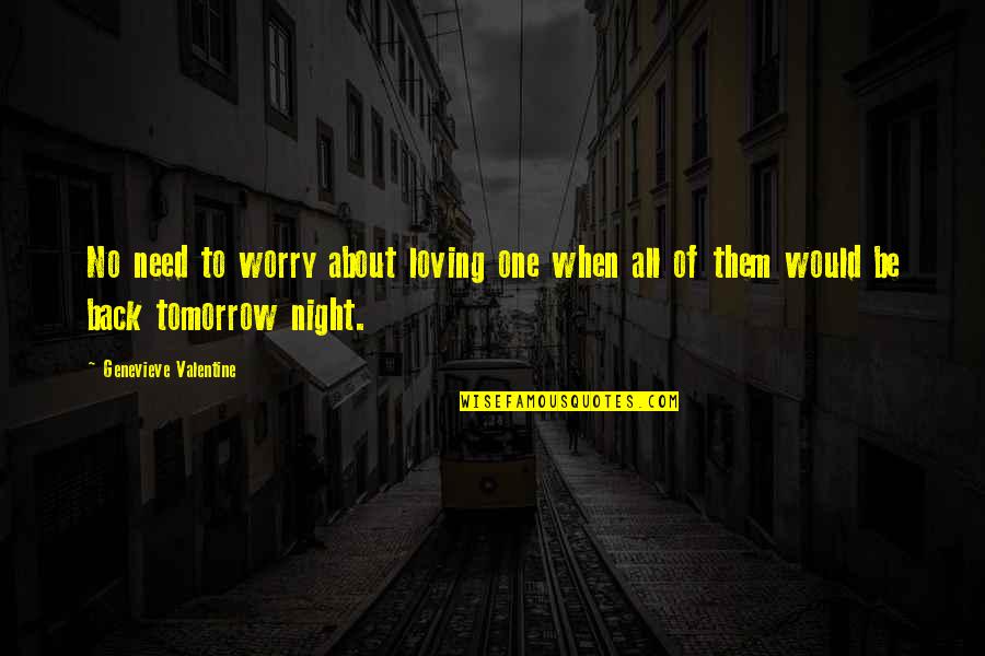 Almassian Quotes By Genevieve Valentine: No need to worry about loving one when Almassian Quotes By Genevieve Valentine: No need to worry about loving one when