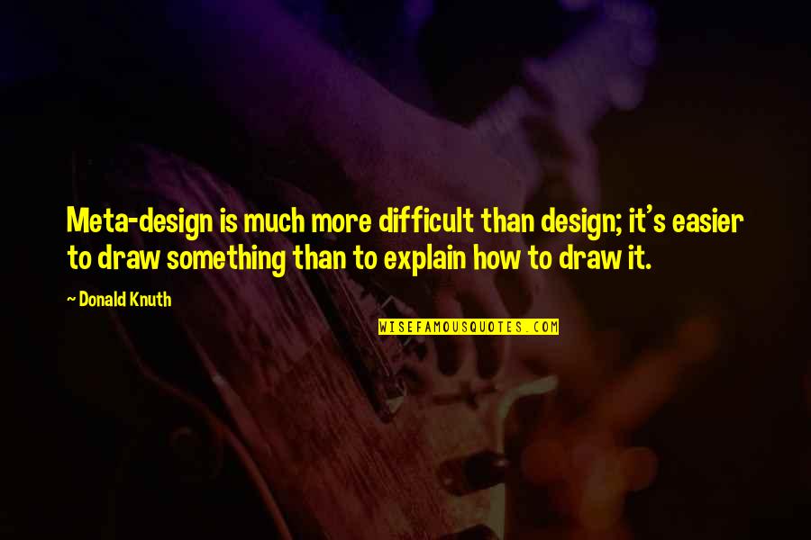 Almaz Quotes By Donald Knuth: Meta-design is much more difficult than design; it's Almaz Quotes By Donald Knuth: Meta-design is much more difficult than design; it's