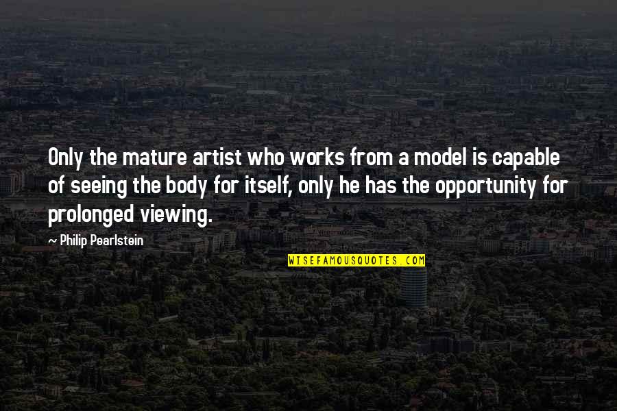 Almaz Quotes By Philip Pearlstein: Only the mature artist who works from a Almaz Quotes By Philip Pearlstein: Only the mature artist who works from a
