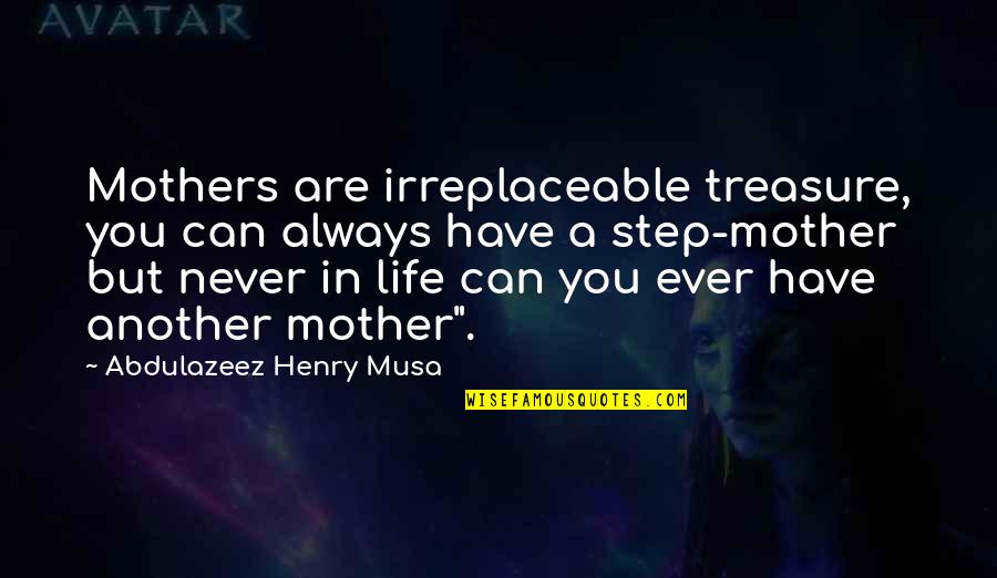Almbar Hinterthal Quotes By Abdulazeez Henry Musa: Mothers are irreplaceable treasure, you can always have Almbar Hinterthal Quotes By Abdulazeez Henry Musa: Mothers are irreplaceable treasure, you can always have