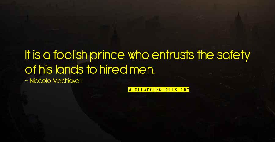 Alme Quotes By Niccolo Machiavelli: It is a foolish prince who entrusts the Alme Quotes By Niccolo Machiavelli: It is a foolish prince who entrusts the