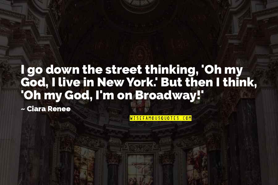 Almeder Origin Quotes By Ciara Renee: I go down the street thinking, 'Oh my