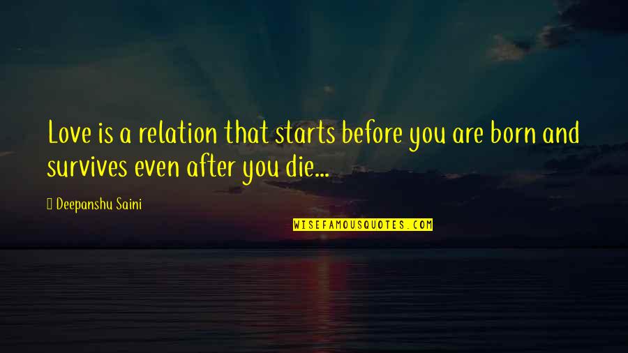 Almeder Origin Quotes By Deepanshu Saini: Love is a relation that starts before you