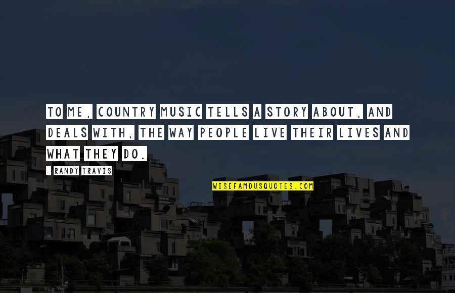 Almeder Origin Quotes By Randy Travis: To me, country music tells a story about,