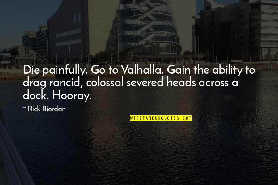 Almeder Origin Quotes By Rick Riordan: Die painfully. Go to Valhalla. Gain the ability