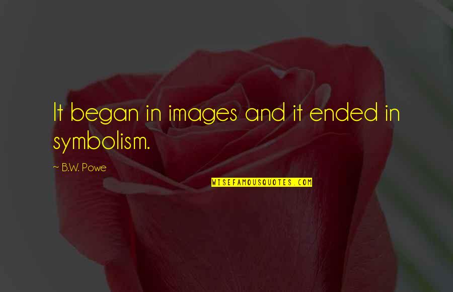 Almela Marko Quotes By B.W. Powe: It began in images and it ended in Almela Marko Quotes By B.W. Powe: It began in images and it ended in