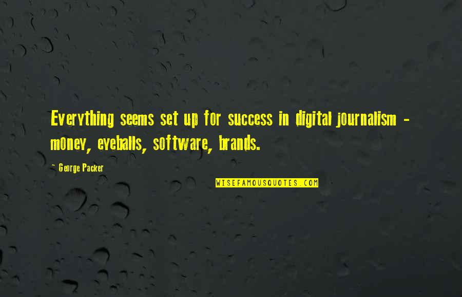 Almenadas Quotes By George Packer: Everything seems set up for success in digital
