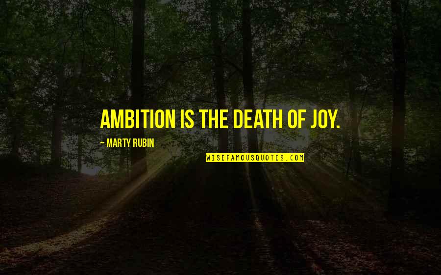 Almendares Quotes By Marty Rubin: Ambition is the death of joy.