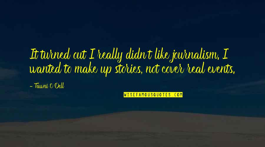 Almendra Arbol Quotes By Tawni O'Dell: It turned out I really didn't like journalism. Almendra Arbol Quotes By Tawni O'Dell: It turned out I really didn't like journalism.