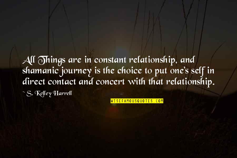 Almendral Capital Quotes By S. Kelley Harrell: All Things are in constant relationship, and shamanic