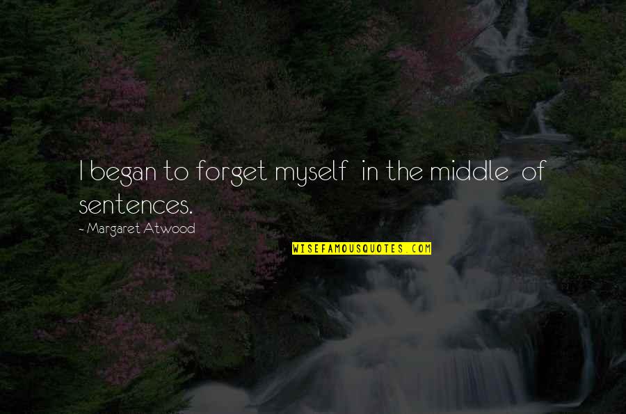 Almendras Quotes By Margaret Atwood: I began to forget myself in the middle