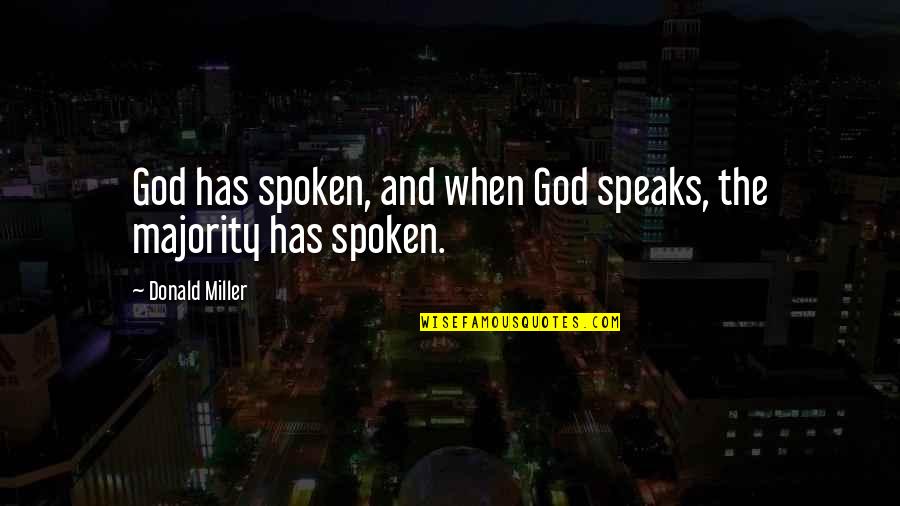 Almendrita Puebla Quotes By Donald Miller: God has spoken, and when God speaks, the